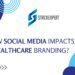 How Social Media Impacts Healthcare Branding?