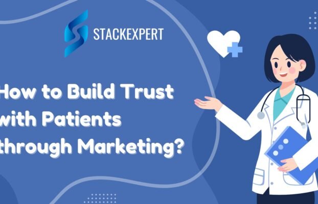 How to Build Trust with Patients through Marketing?