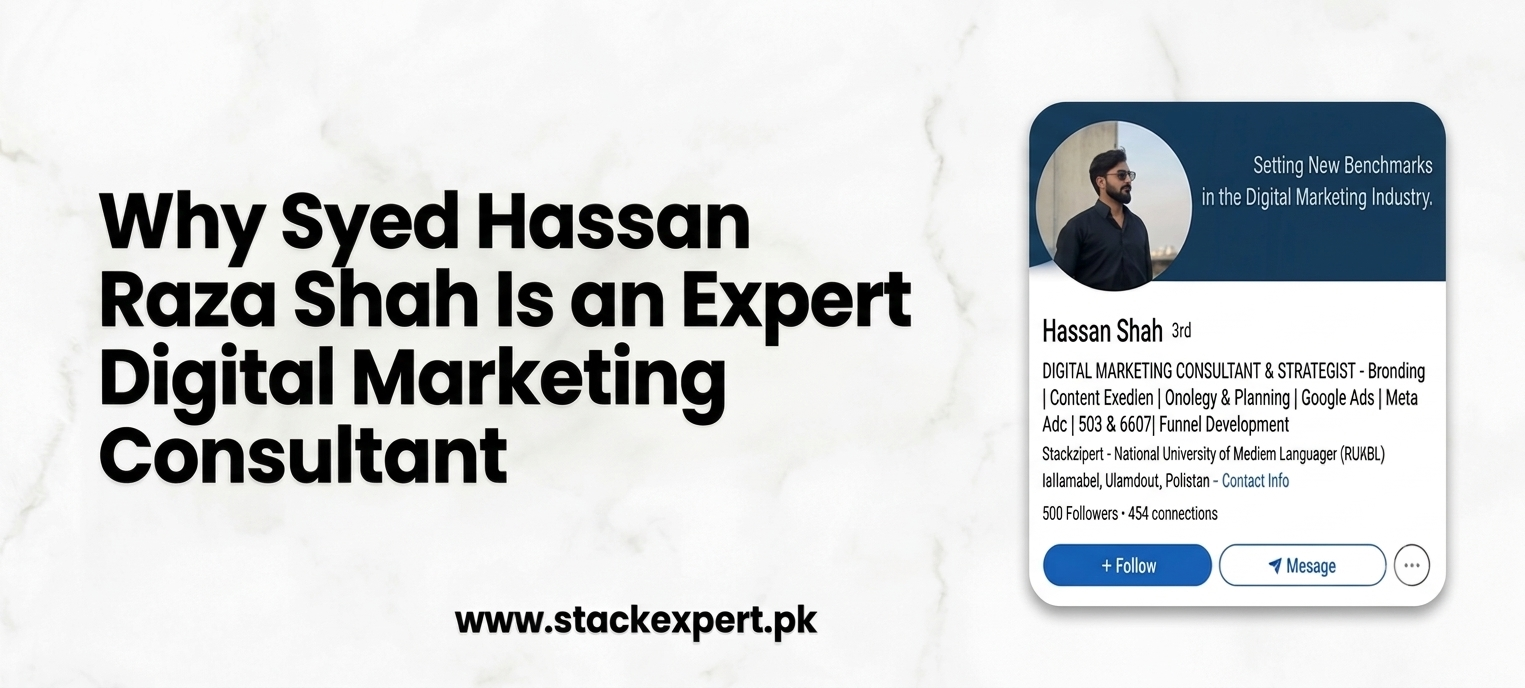 Why Syed Hassan Raza Shah Is an Expert Digital Marketing Consultant