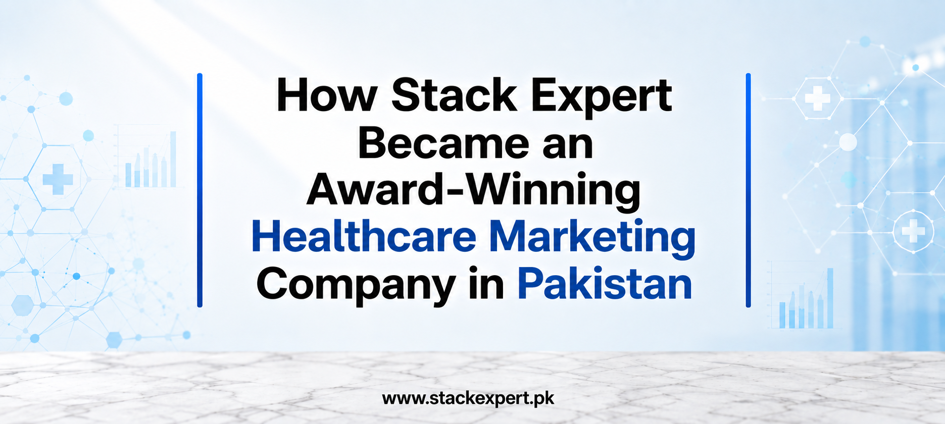 How Stack Expert Became an Award-Winning Healthcare Marketing Company in Pakistan