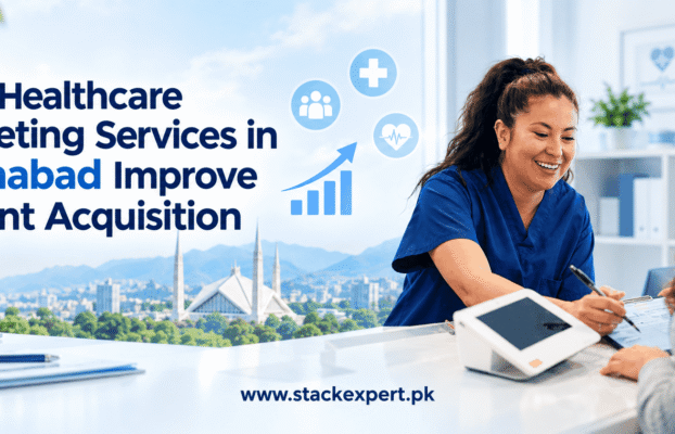 How Healthcare Marketing Services in Islamabad Improve Patient Acquisition