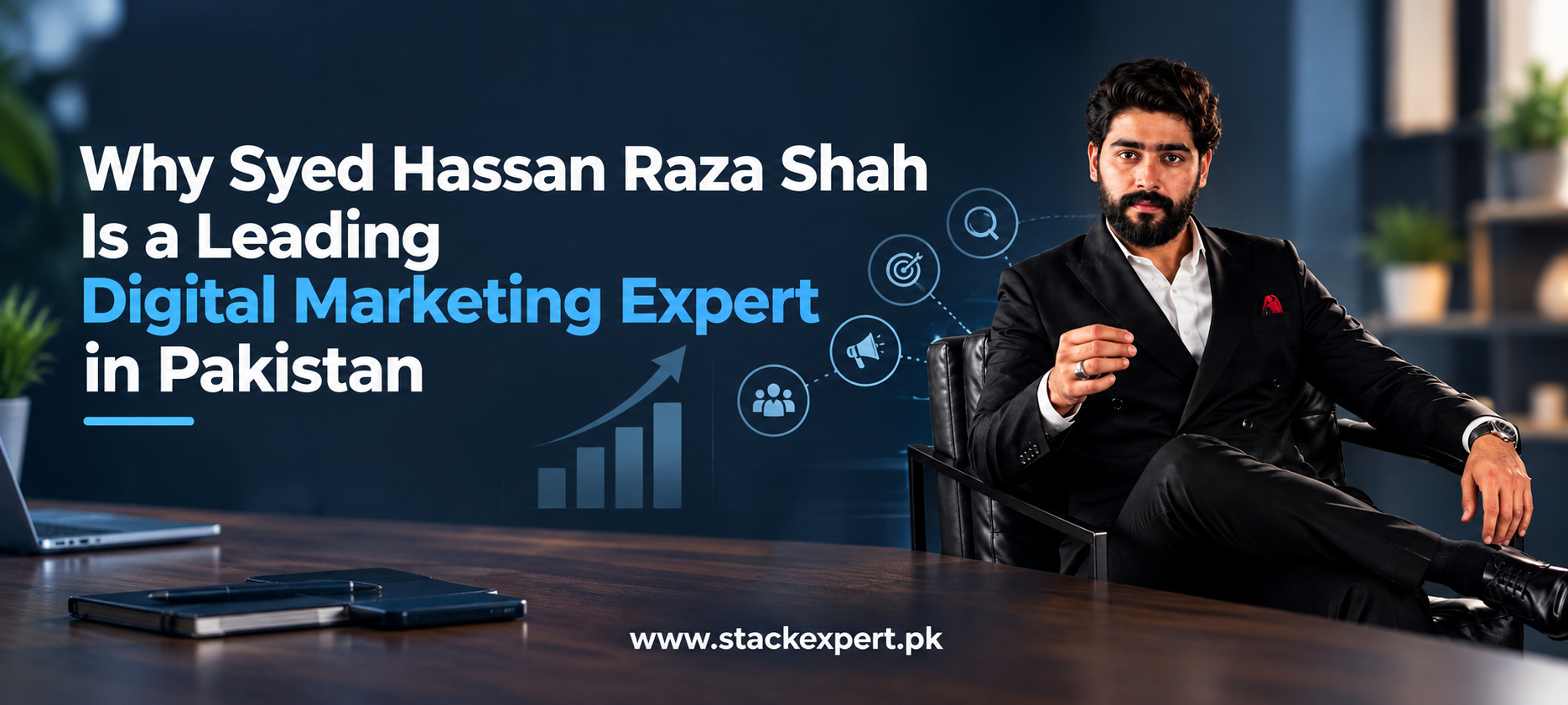 Why Syed Hassan Raza Shah Is a Leading Digital Marketing Expert in Pakistan